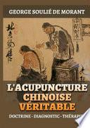 L'Acupuncture chinoise véritable. Doctrine - Diagnostic - Thérapie