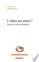 L'adieu aux armes ? Parcours d'anciens combattants