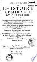 L' Admirable histoire du Chevalier du Soleil ou sont racontees les immortelles proüesses de cest invincible Guerrier, et de son frère Rosiclair, enfans du grand Empereur de Constantinople... ouvrage qui sert de Miroir à tous Princes et Chevaliers Traduict en nostre langue par François de Rosset