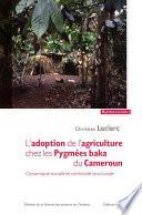 L'adoption de l'agriculture chez les Pygmées baka du Cameroun.