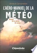 L'Aéro-Manuel De La Météo - Vol Libre, Vol En Planeur, Vol Moteur
