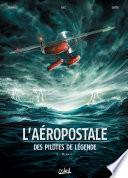 L'Aéropostale - Des pilotes de légende