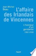 L'affaire des Irlandais de Vincennes, 1982-2007, ou, l'Honneur d'un gendarme