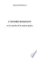 L'affaire Romanov, ou, Le mystère de la maison Ipatiev
