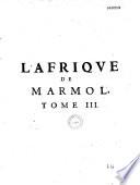 L'Afrique de Marmol, de la traduction de Nicolas Perrot sieur d'Ablancourt, divisée en trois volumes, et enrichie des cartes géographiques de M.Sanson... avec l'Histoire des Chérifs, traduite de l'espagnol de Diego Torrès, par le duc d'Angoulesme le pere. Reveüe et retouchée par P. Richelet