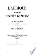 L'Afrique francaise, l'empire de Maroc et les deserts de Sahara conquetes, victoires et decouvertes des francais, depuis la prise d'Alger jusqu'a nos jours