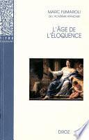 L'Age de l'éloquence : Rhétorique et «res literaria» de la Renaissance au seuil de l'époque classique