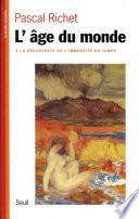 L'Age du monde. A la découverte de l'immensité du temps