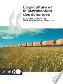 L'agriculture et la libéralisation des échanges Élargir la portée des Accords d'Uruguay