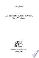 L'Albanie entre Byzance et Venise, Xe-XVe siècles