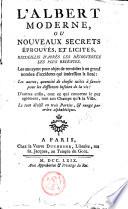 L'Albert moderne ou nouveau secrets éprouvés et licites recueillis d'après les découvertes les plus récentes...