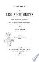 L'alchimie et les alchimistes essai historique et critique sur la philosophie hermétique par Louis Figuier