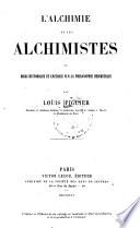 L' alchimie et les alchimistes ou essai historique et critique sur la philosophie hermétique