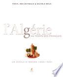 L'Algérie au temps des Français