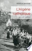 L'Algérie catholique XIXe - XXIe siècles