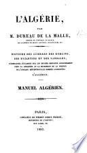 L'Algérie ... Histoire des guerres des Romains, des Byzantins et des Vandales, accompagnée d'examens sur les moyens employés anciennement pour la conquête ... de ... l'Algérie, etc