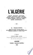 L'Algérie. Histoire, géographie, climatologie, etc