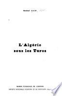 L'Algérie sous les Turcs