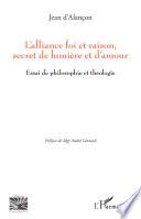 L'alliance foi et raison, secret de lumière et d'amour