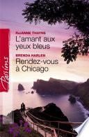 L'amant aux yeux bleus - Rendez-vous à Chicago (Harlequin Passions)