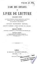 L'ami des enfants, ou: Livre de lecture spécialement destiné aux écoles primaires (division supérieure), aux écoles moyennes et aux classes professionnelles des athénées et des colléges