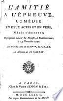 L'amitie a l'epreuve, comedie en 3 actes et en vers, melee d'ariettes. Les pouoles sot de +++, et Favart