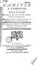 L'Amitié à l'épreuve. Comédie en deux actes et en vers, mêlée d'ariettes, représentée devant Sa Majesté, à Fontainebleau le 13 novembre 1770. Les paroles sont de M. M*** [Fusée de Voisenon] et Favart... La musique est de M. Gretry