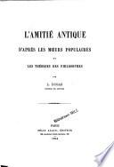 L'amitié antique d'après les mœurs populaires et les théories des philosophes