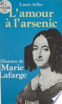 L'Amour à l'arsenic : histoire de Marie Lafarge