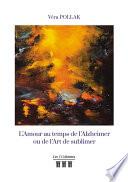 L'Amour au temps de l'Alzheimer ou de l'Art de sublimer