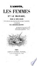 L'Amour, les Femmes et le Mariage, pensées de toutes couleurs extraites des meilleurs écrivains anciens et modernes et recueillies par A. Ricard