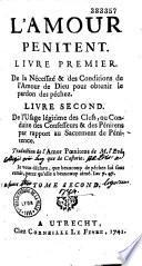 L'amour pénitent. Livre premier. De la nécessité & des conditions de l'amour de Dieu pour obtenir le pardon des péchez. Livre second. De l'usage légitime des clefs, ou Conduite des confesseurs & des pénitens par rapport au sacrement de pénitence. Traduction de l'Amord Poenitens de M. l'évêque de Castorie