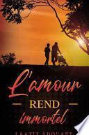 L'amour rend immortel
