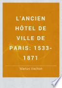 L'Ancien Hôtel de Ville de Paris, 1533-1871
