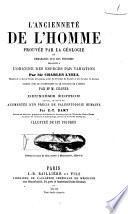 L' ancienneté de l'homme prouvée par la gèologie et remarques sur les théories relatives a l'origine des espèces par variation par Charles Lyell; traduit avec le consentement et le concours de l'auteur par M. Chaper