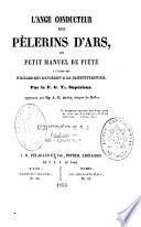 L'ange conducteur des pèlerins d'Ars, ou Petit manuel de piété à l'usage des fidèles qui aspirent à la sanctification