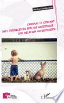 L'animal et l'enfant avec troubles du spectre autistique : une relation au quotidien