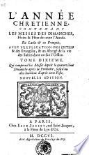 L'ANNÉE CHRÉTIENNE CONTENANT LES MESSES DES DIMANCHES, Féries & Fêtes de toute l'Année