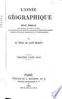 L'année géographique. Revue annuelle des voyages de terre et de mer ainsi que des explorations, missions, relations et publications diverses relatives aux sciences géographiques et ethnographiques