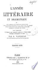 L'Année littéraire et dramatique, ou, Revue annuelle des principales productions de la littérature française et des traductions des œuvres les plus importantes des littératures étrangères, avec l'indication des événements les plus remarquables appartenant à l'histoire littéraire, dramatique et bibliographique de l'année