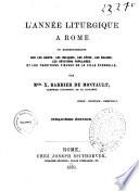 L'année liturgique à Rome ou Renseignements sur les saints, les reliques, les fêtes, les églises, les dévotions populaires et les traditions pieuses de la ville éternelle