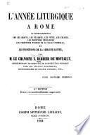 L'année liturgique a Rome, ou, Renseignements sur les saints, les reliques, les fêtes, les églises, les dévotions populaires, les traditions pieuses de la ville éternelle ; et, Les fonctions de la semaine sainte