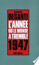 L'Année où le monde a tremblé, 1947