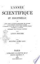 L'année scientifique et industrielle ou Exposé annuel des travaux scientifiques, des inventions et des principales applications de la science a l'industrie et aux arts, qui ont attiré l'attention publique en France et a l'etranger
