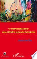 L'anthropophagisme dans l'identité culturelle brésilienne