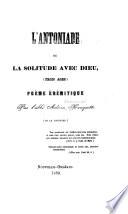 L'Antoniade, Ou La Solitude Avec Dieu (trois Ages) Poeme Eremitique