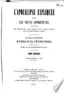 L'Apocalypse expliquée selon le sens spirituel, où sont révélés les arcanes qui y sont prédits, et qui jusqu'à présent ont été profondément cachés