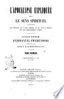 L'Apocalypse expliquée selon le sens spirituel où sont révelés les Arcanes qui y sont prédits, et qui jusqu'a présent ont été profondément cachés ouvrage posthume d'Emmanuel Swedenborg