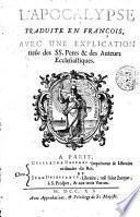L' Apocalypse traduite en françois, avec une explication tirée des SS. Peres & des Auteurs ecclesiastiques