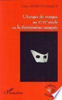 L'Apogée du masque au XVIIIe siècle ou la Sérénissime masquée